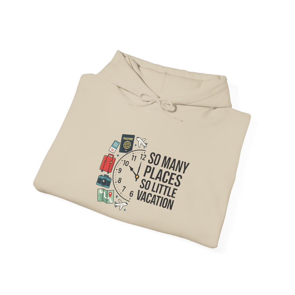 Travel Hoodie — "So Many Places, So Little Vacation" Sweatshirt for Travelers
