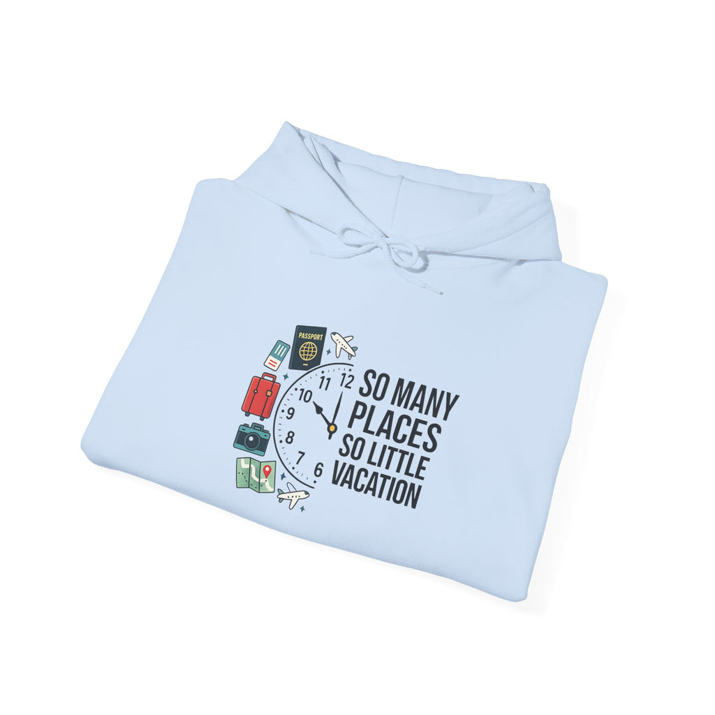 Travel Hoodie — "So Many Places, So Little Vacation" Sweatshirt for Travelers