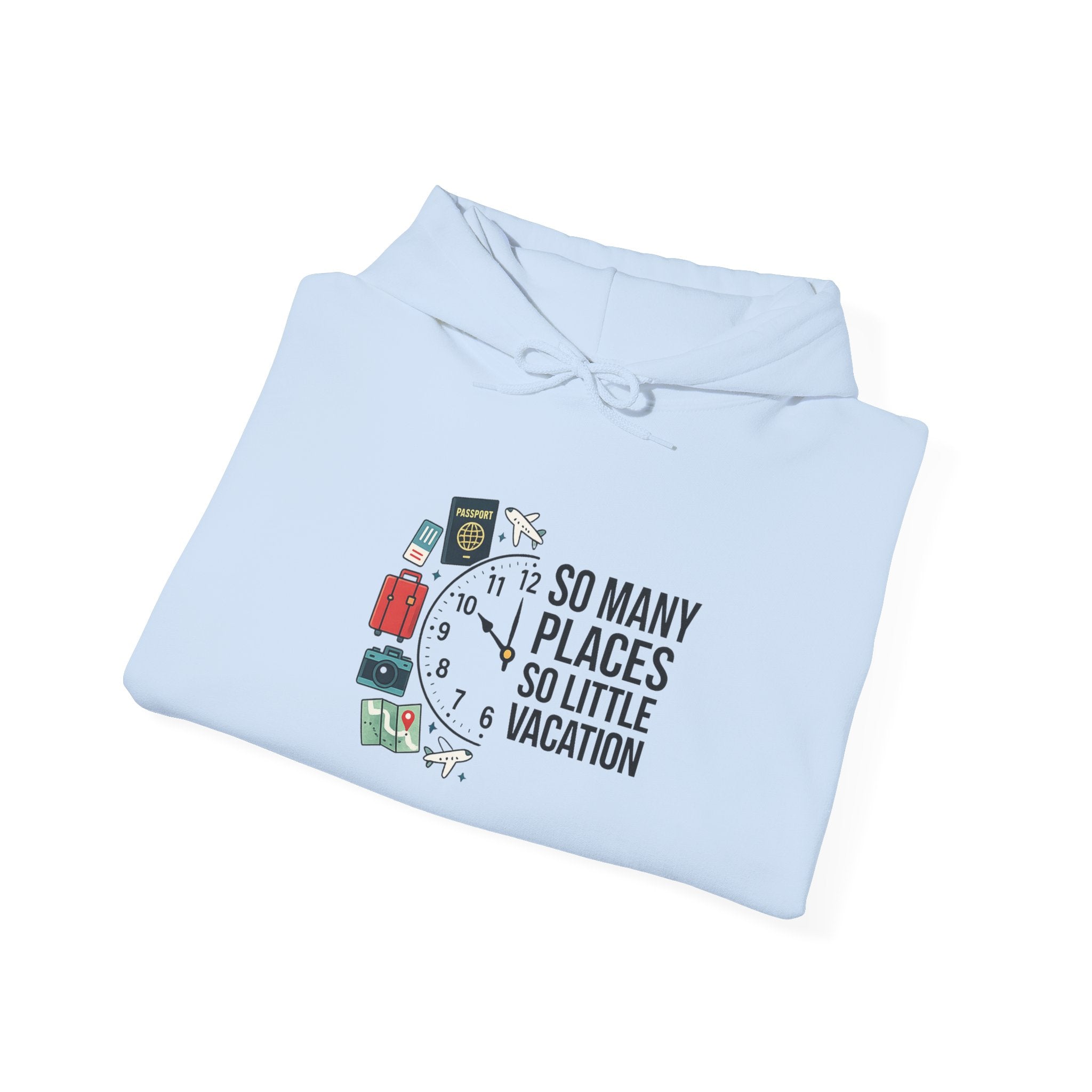 Travel Hoodie — "So Many Places, So Little Vacation" Sweatshirt for Travelers